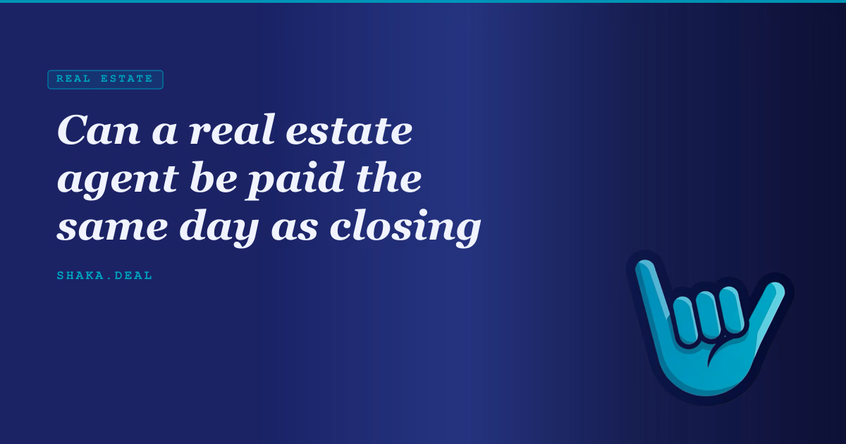 Can a real estate agent be paid the same day as closing