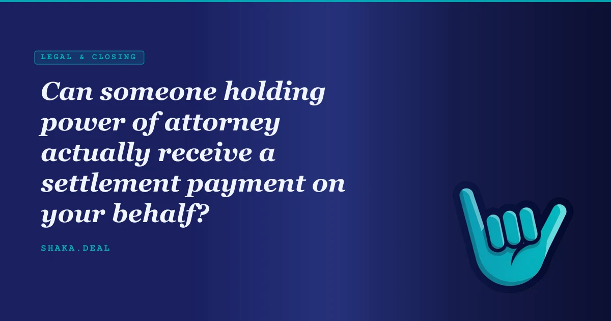 Can someone holding power of attorney actually receive a settlement payment on your behalf?