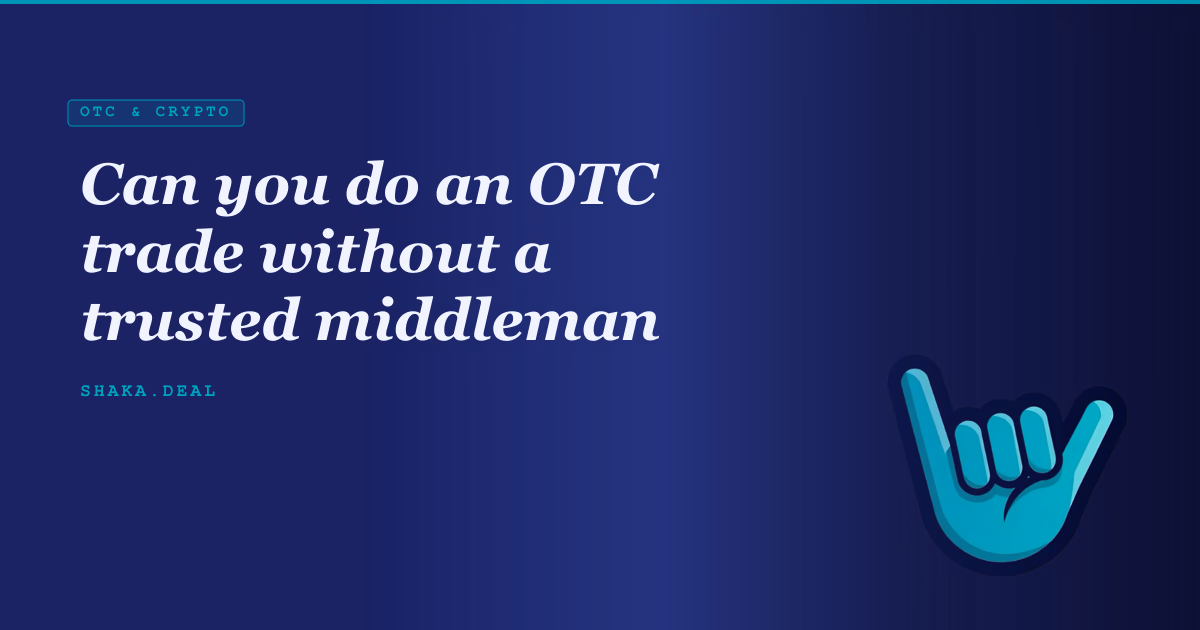 Can you do an OTC trade without a trusted middleman