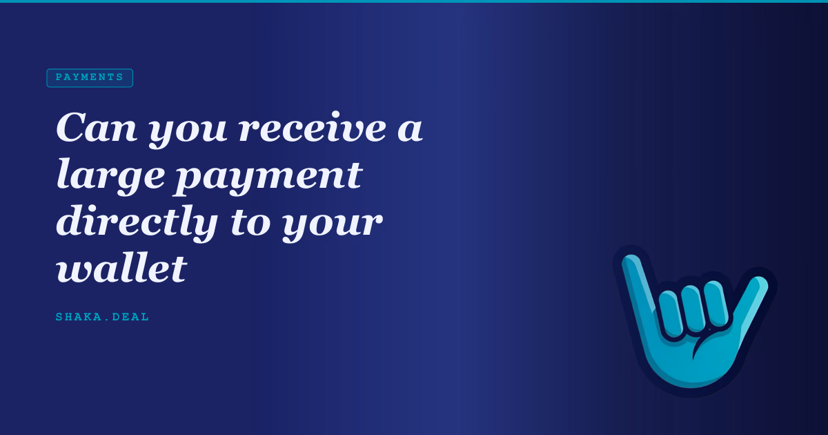 Can you receive a large payment directly to your wallet