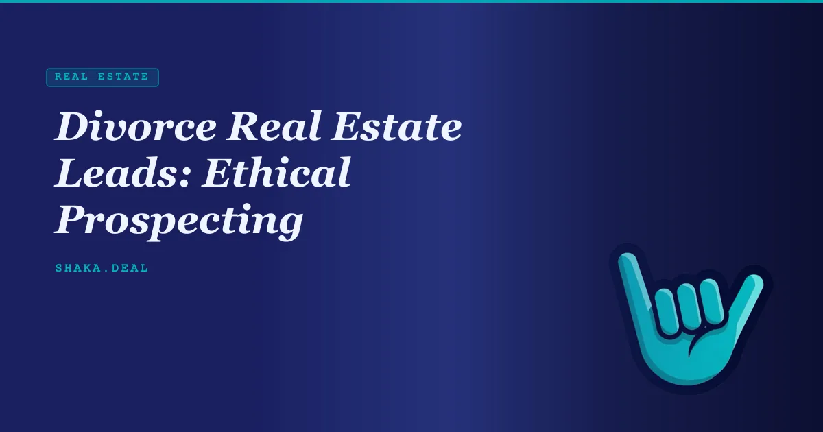 Divorce Real Estate Leads: Ethical Prospecting