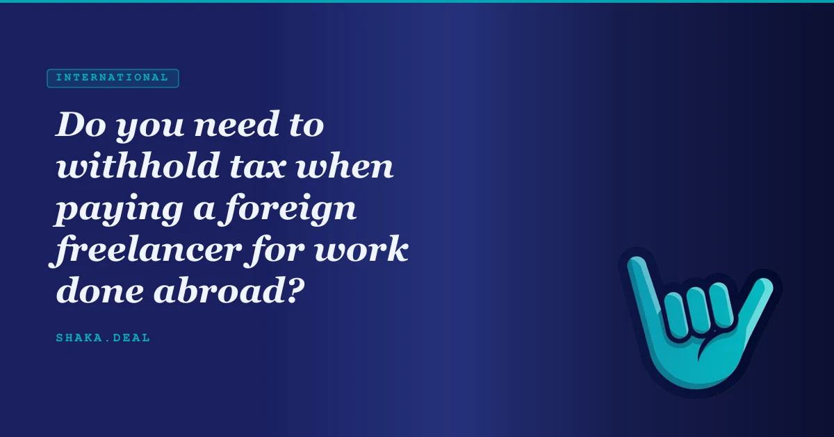 Do you need to withhold tax when paying a foreign freelancer for work done abroad?