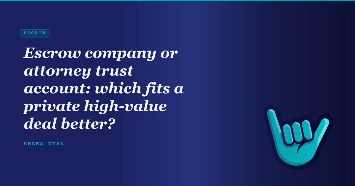 Escrow company or attorney trust account: which fits a private high-value deal better?