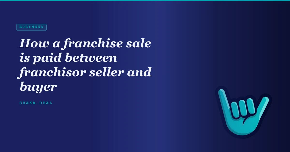 How a franchise sale is paid between franchisor seller and buyer