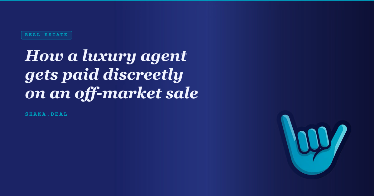 How a luxury agent gets paid discreetly on an off-market sale