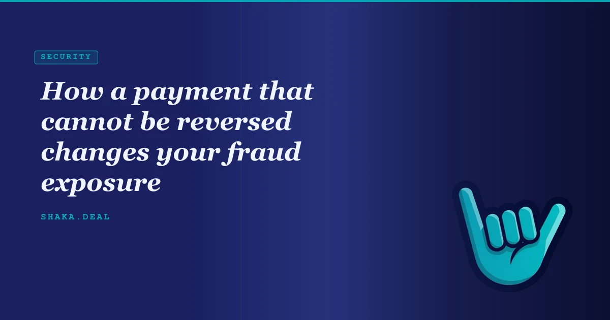 How a payment that cannot be reversed changes your fraud exposure