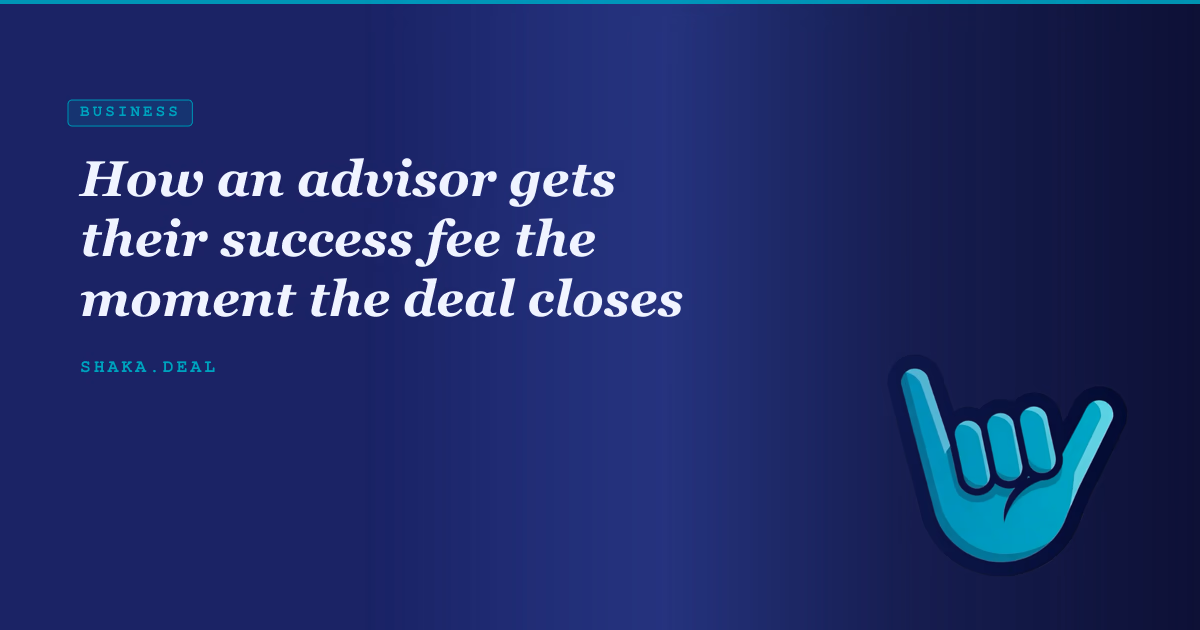 How an advisor gets their success fee the moment the deal closes