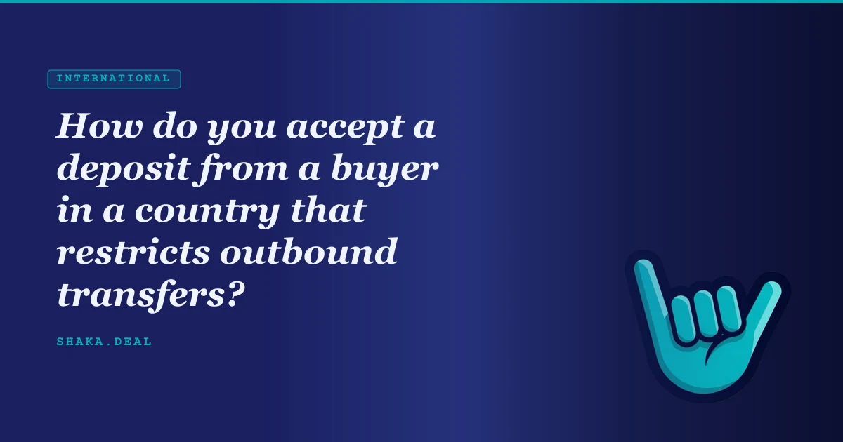 How do you accept a deposit from a buyer in a country that restricts outbound transfers?