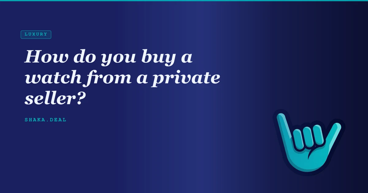 How do you buy a watch from a private seller?
