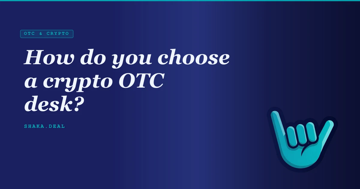 How do you choose a crypto OTC desk?