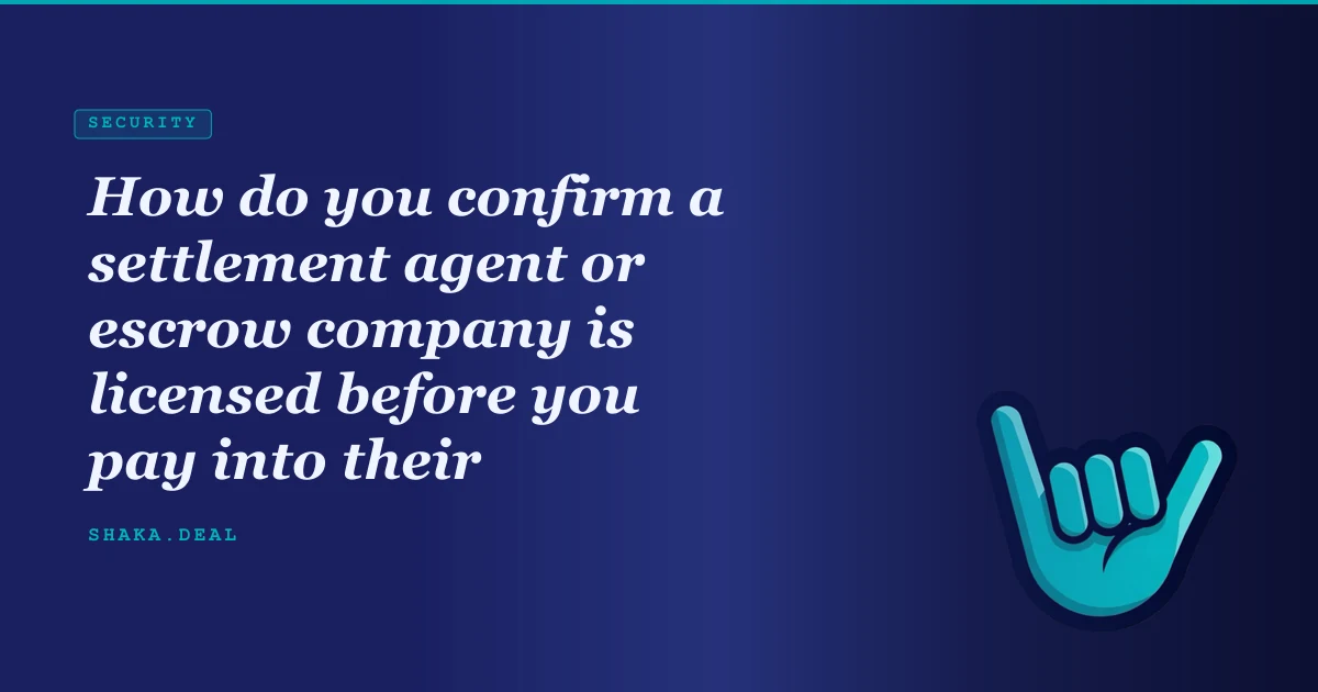 How do you confirm a settlement agent or escrow company is licensed before you pay into their account?