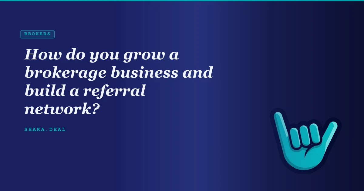 How do you grow a brokerage business and build a referral network?