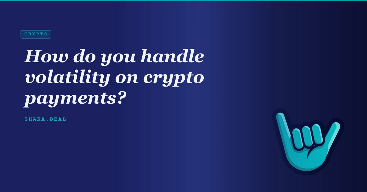 How do you handle volatility on crypto payments?