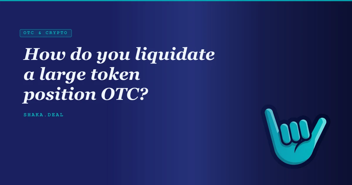 How do you liquidate a large token position OTC?