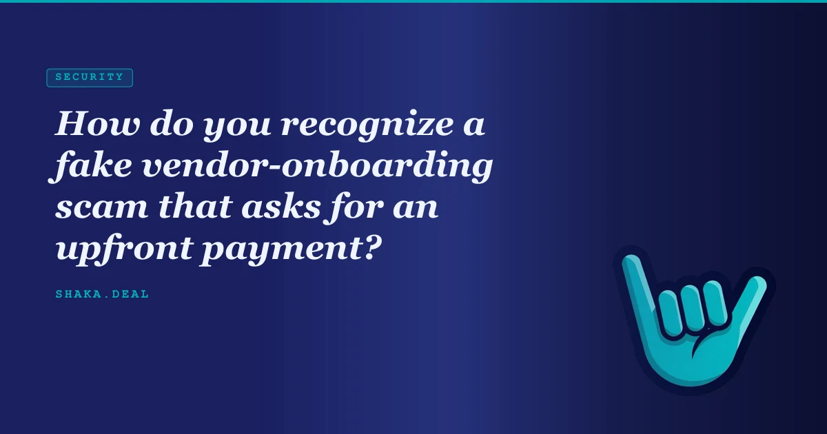 How do you recognize a fake vendor-onboarding scam that asks for an upfront payment?
