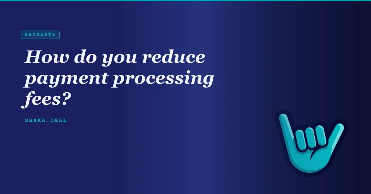 How do you reduce payment processing fees?
