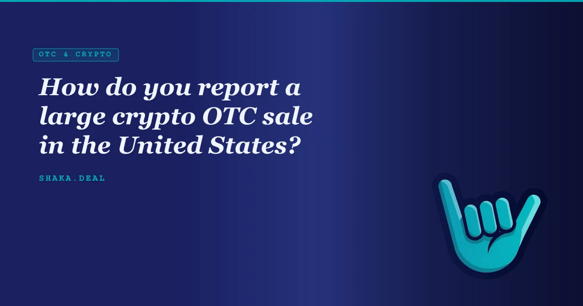 How do you report a large crypto OTC sale in the United States?