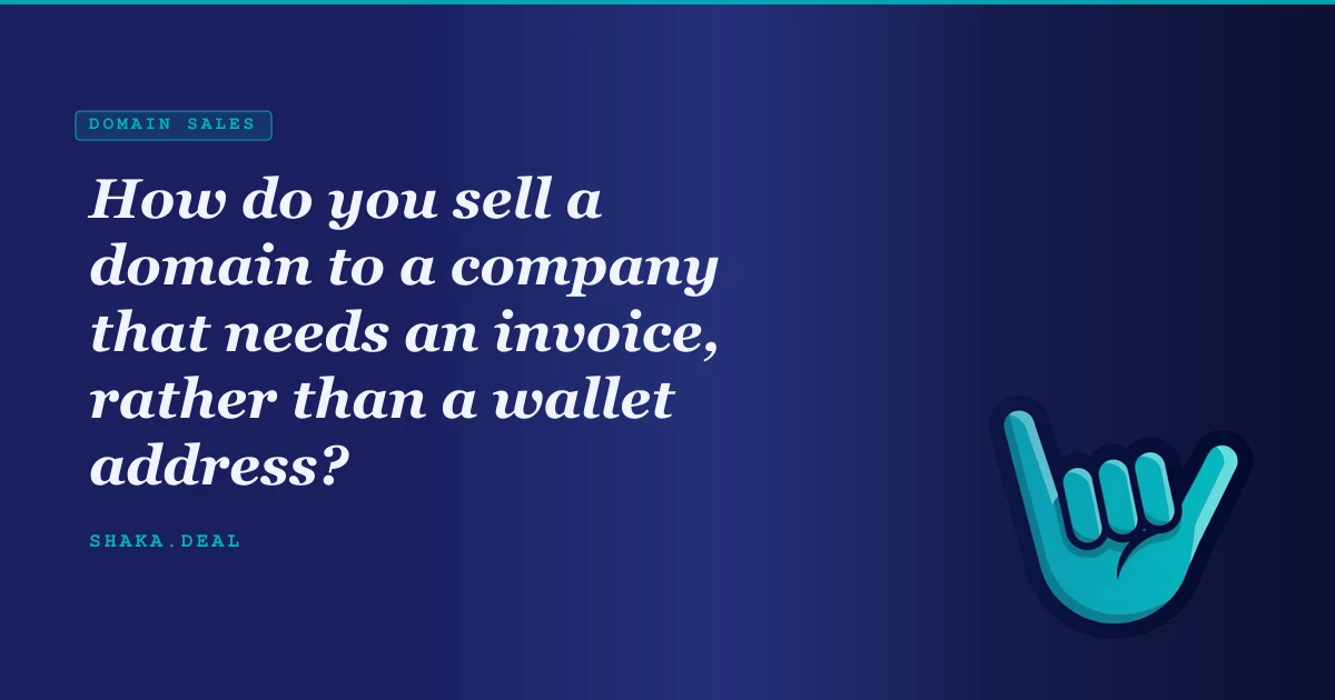 How do you sell a domain to a company that needs an invoice, rather than a wallet address?
