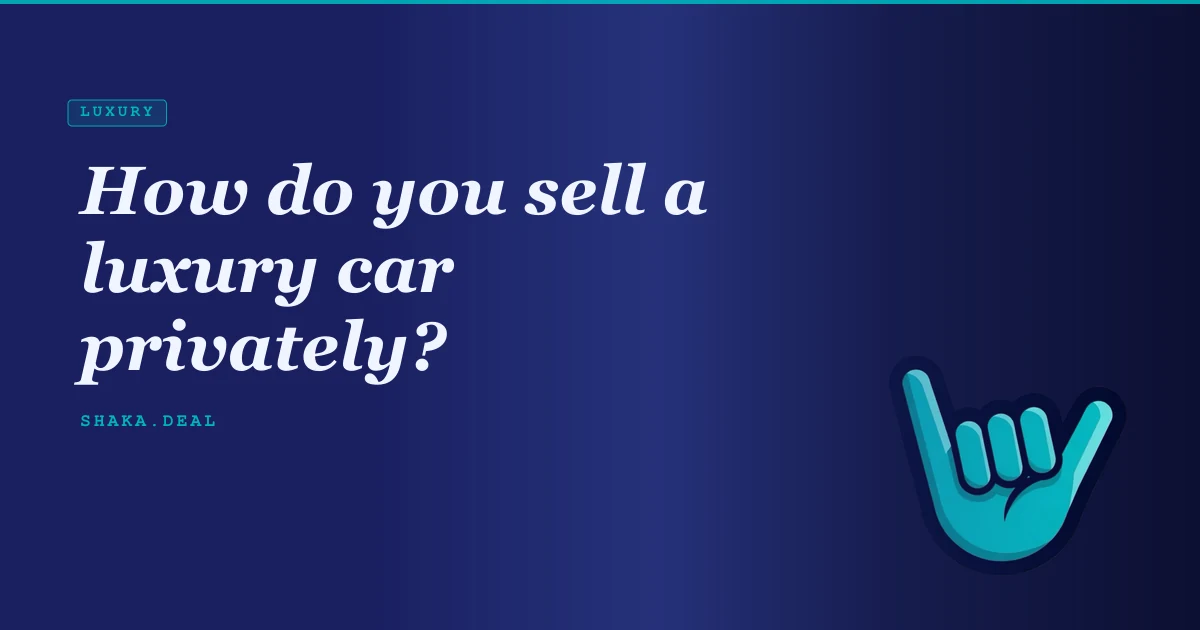 How do you sell a luxury car privately?