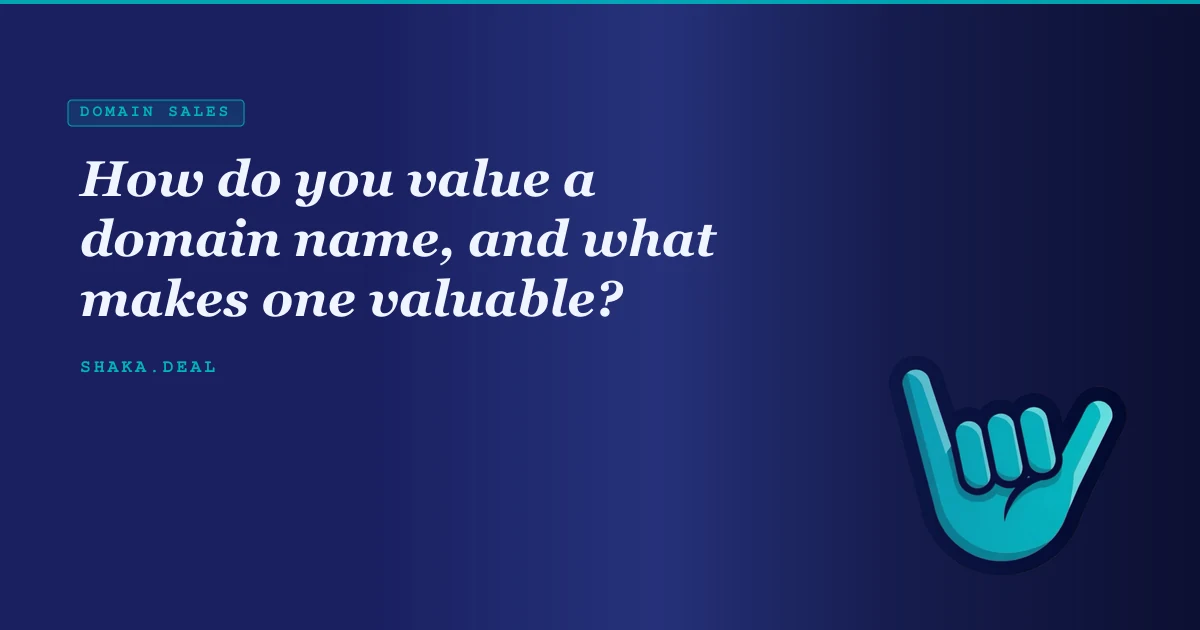 How do you value a domain name, and what makes one valuable?