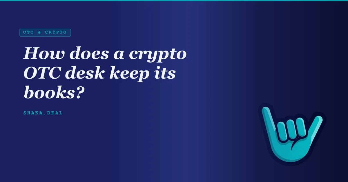 How does a crypto OTC desk keep its books?