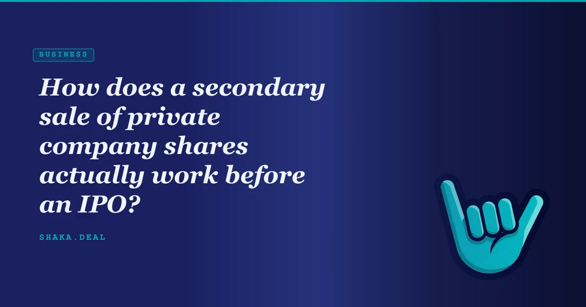 How does a secondary sale of private company shares actually work before an IPO?