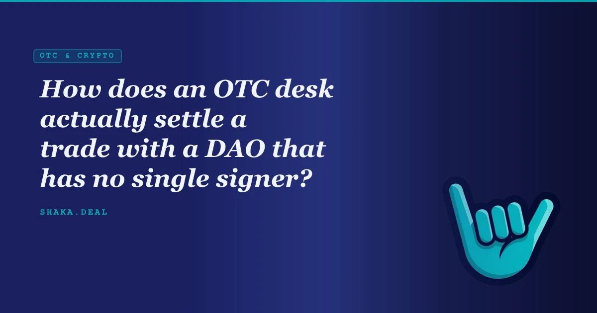 How does an OTC desk actually settle a trade with a DAO that has no single signer?