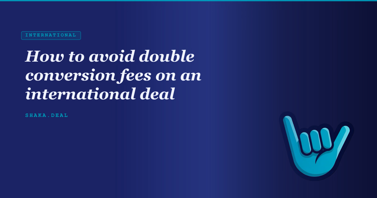 How to avoid double conversion fees on an international deal