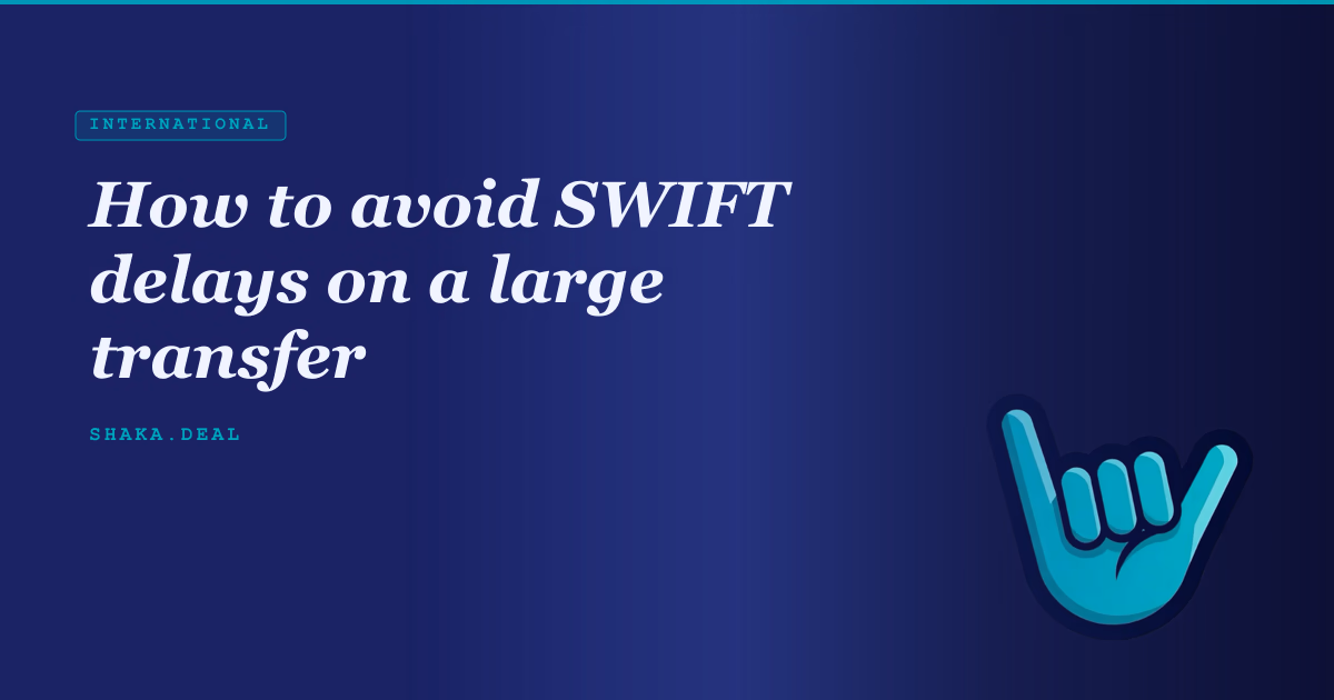 How to avoid SWIFT delays on a large transfer