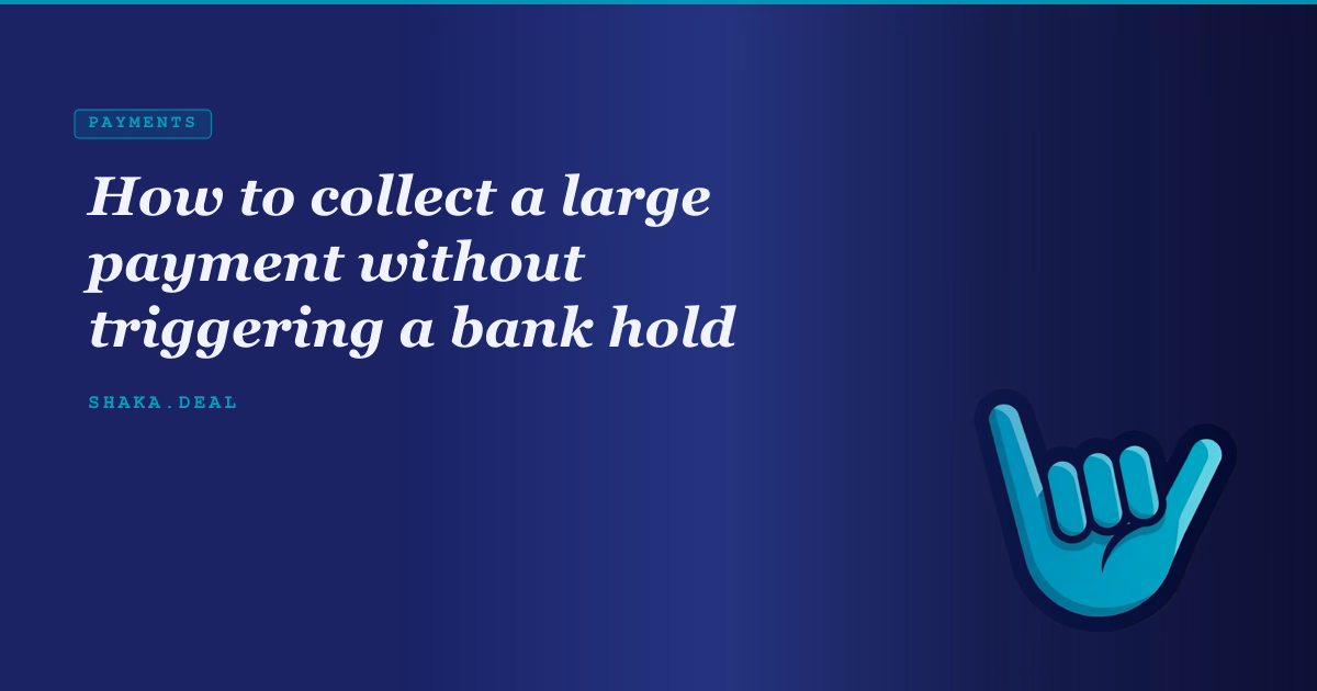 How to collect a large payment without triggering a bank hold