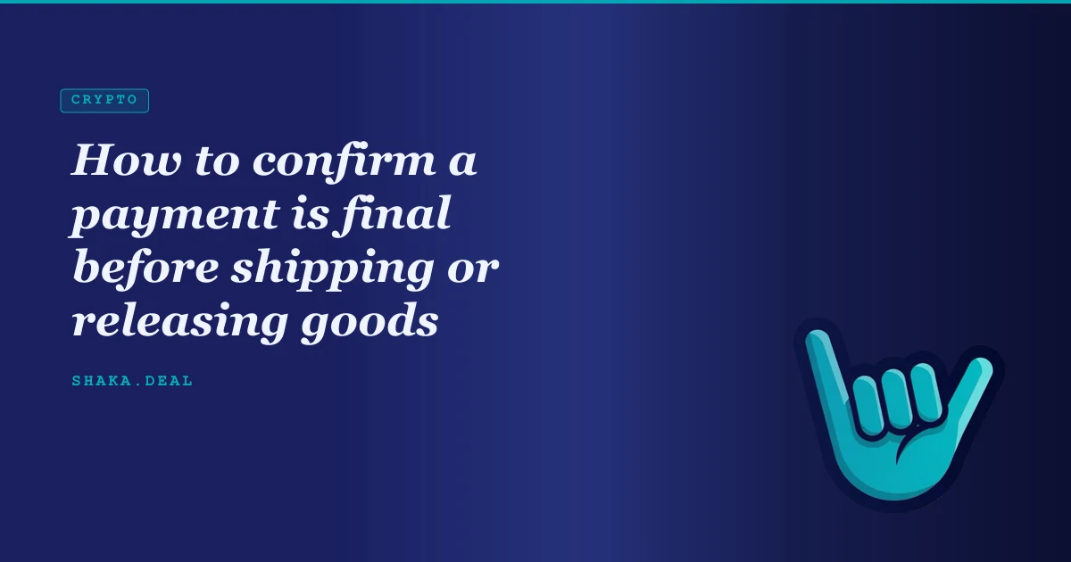 How to confirm a payment is final before shipping or releasing goods