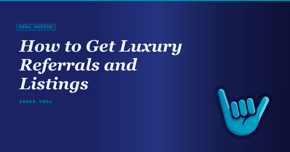How to Get Luxury Referrals and Listings