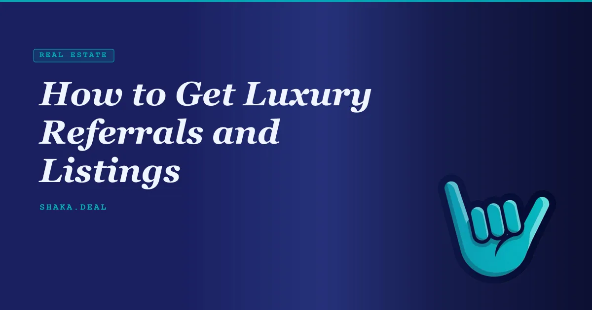 How to Get Luxury Referrals and Listings