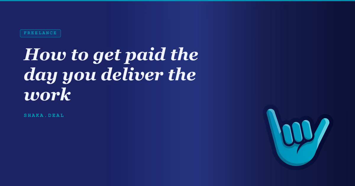 How to get paid the day you deliver the work