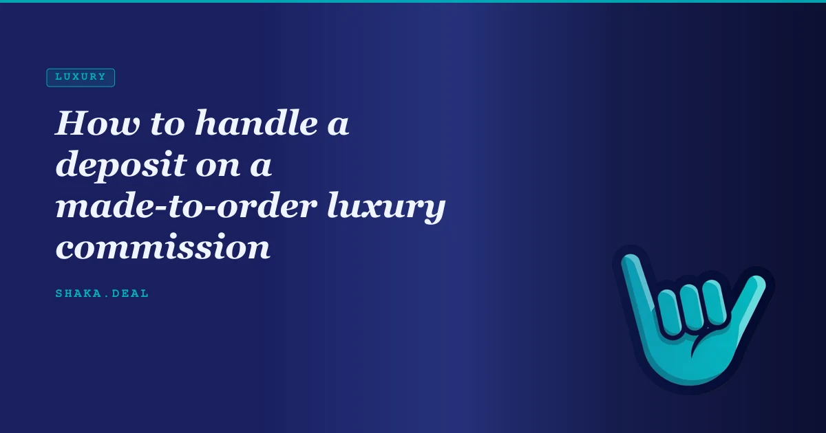 How to handle a deposit on a made-to-order luxury commission