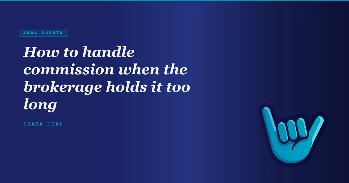 How to handle commission when the brokerage holds it too long