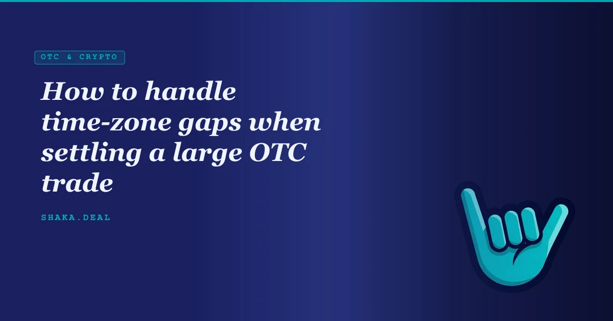 How to handle time-zone gaps when settling a large OTC trade