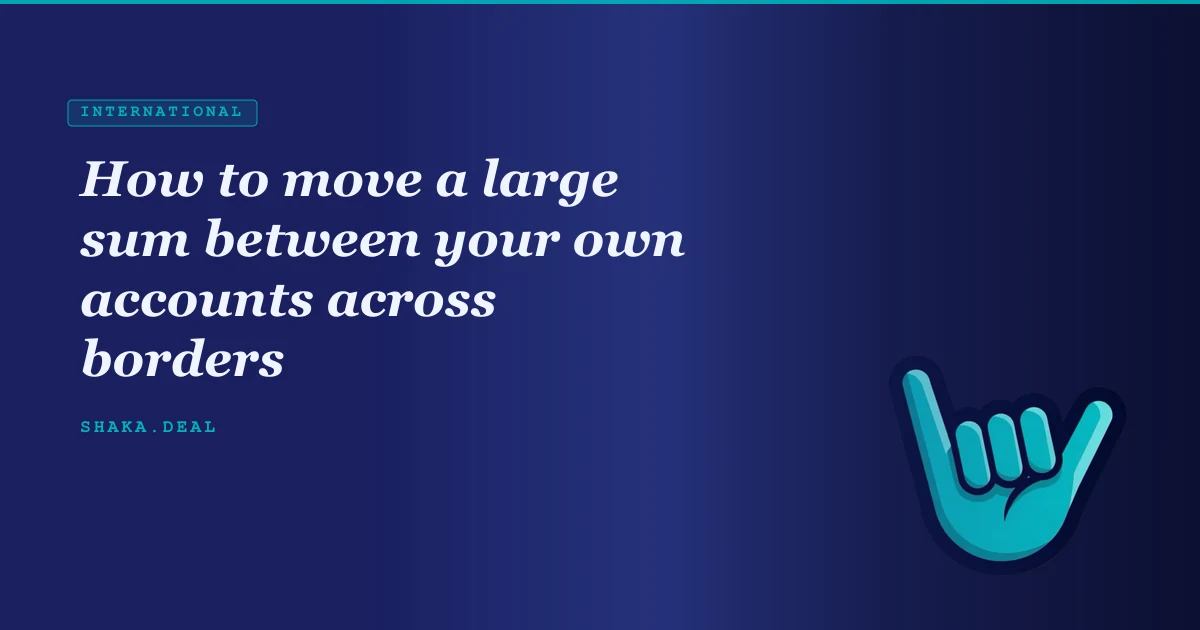 How to move a large sum between your own accounts across borders