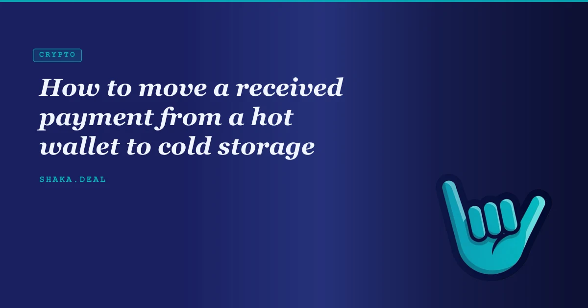 How to move a received payment from a hot wallet to cold storage