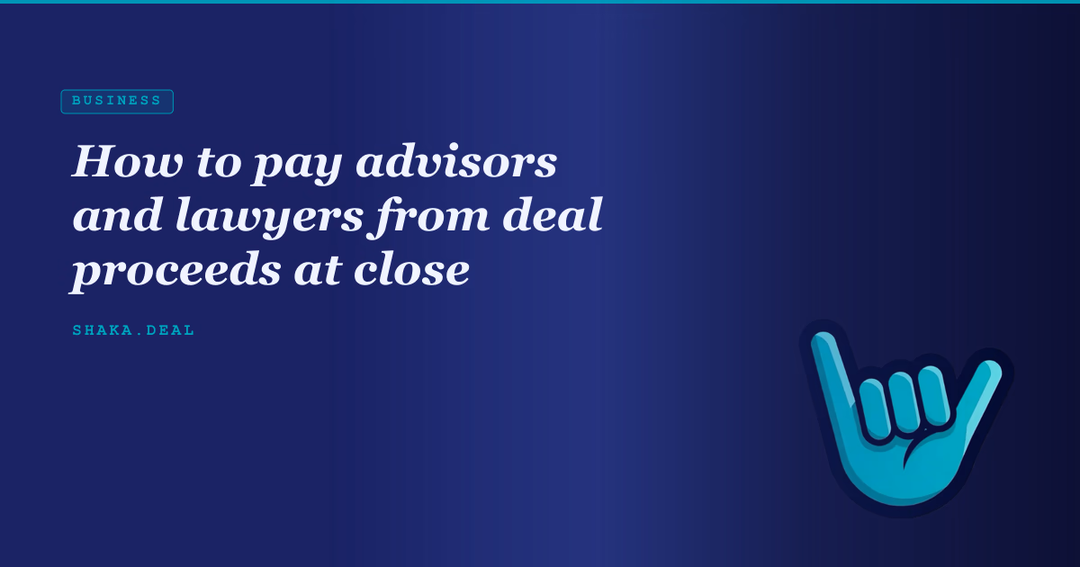 How to pay advisors and lawyers from deal proceeds at close