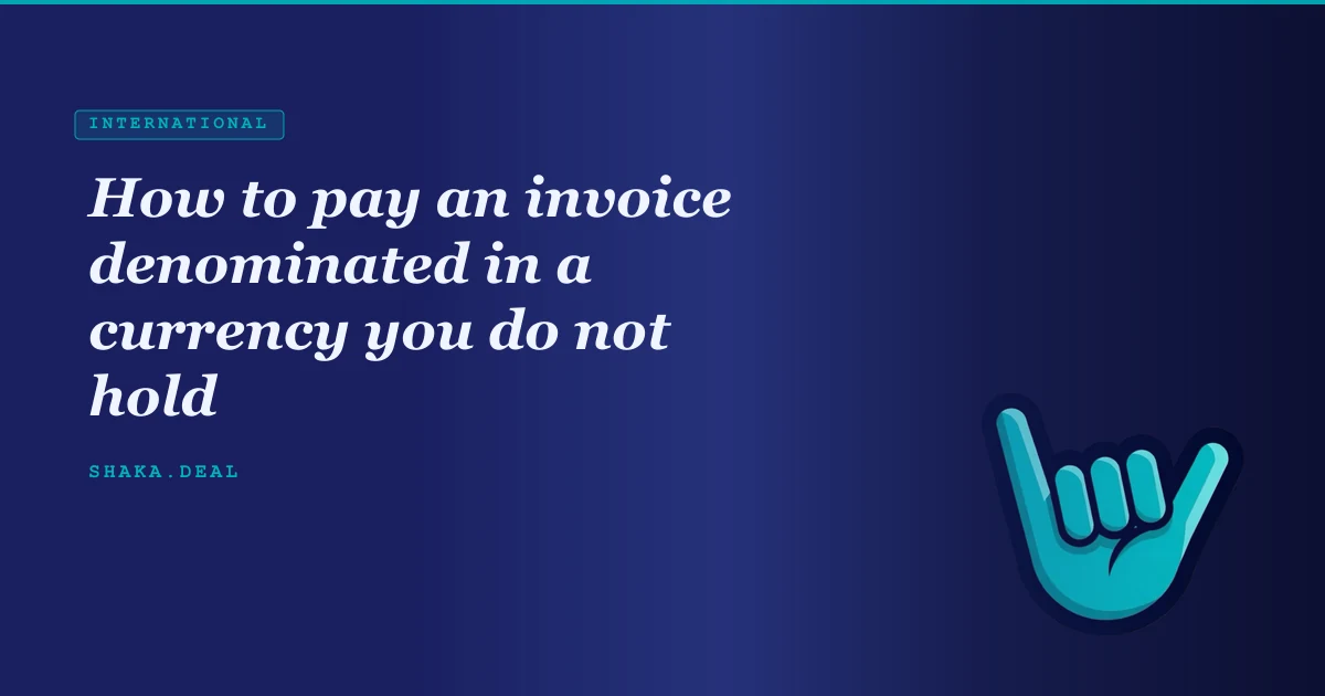 How to pay an invoice denominated in a currency you do not hold
