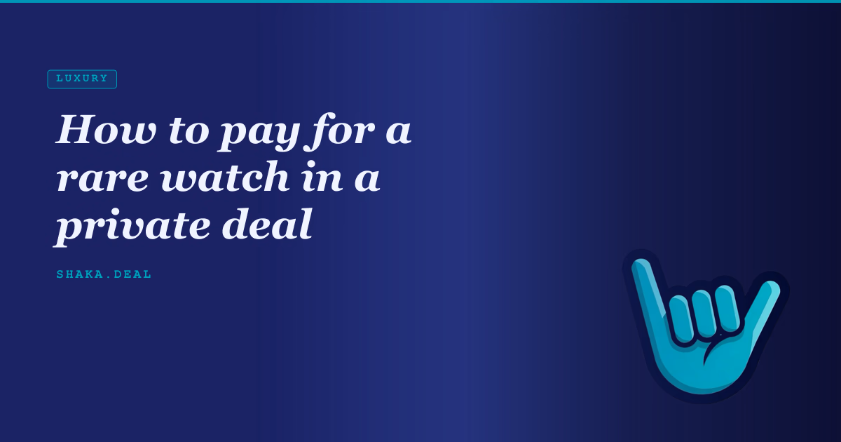 How to pay for a rare watch in a private deal