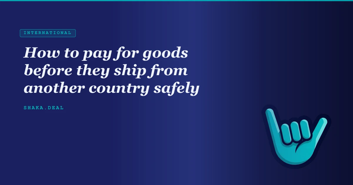 How to pay for goods before they ship from another country safely
