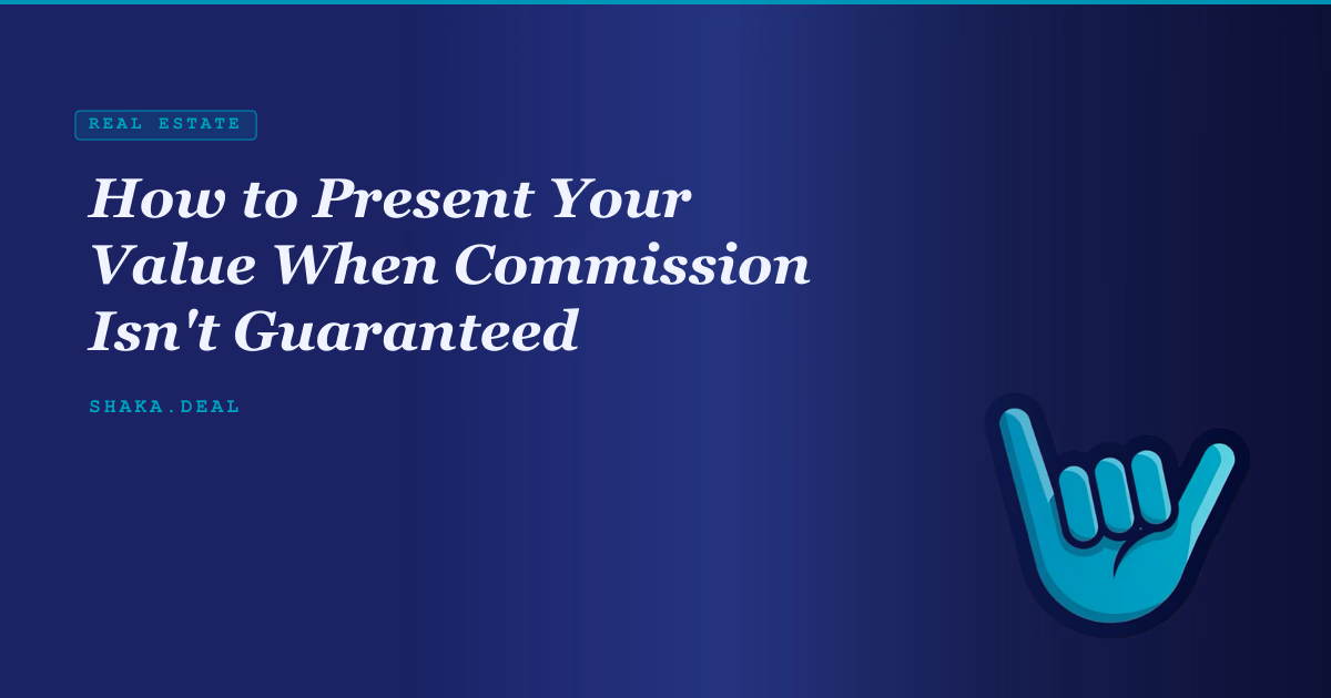How to Present Your Value When Commission Isn't Guaranteed
