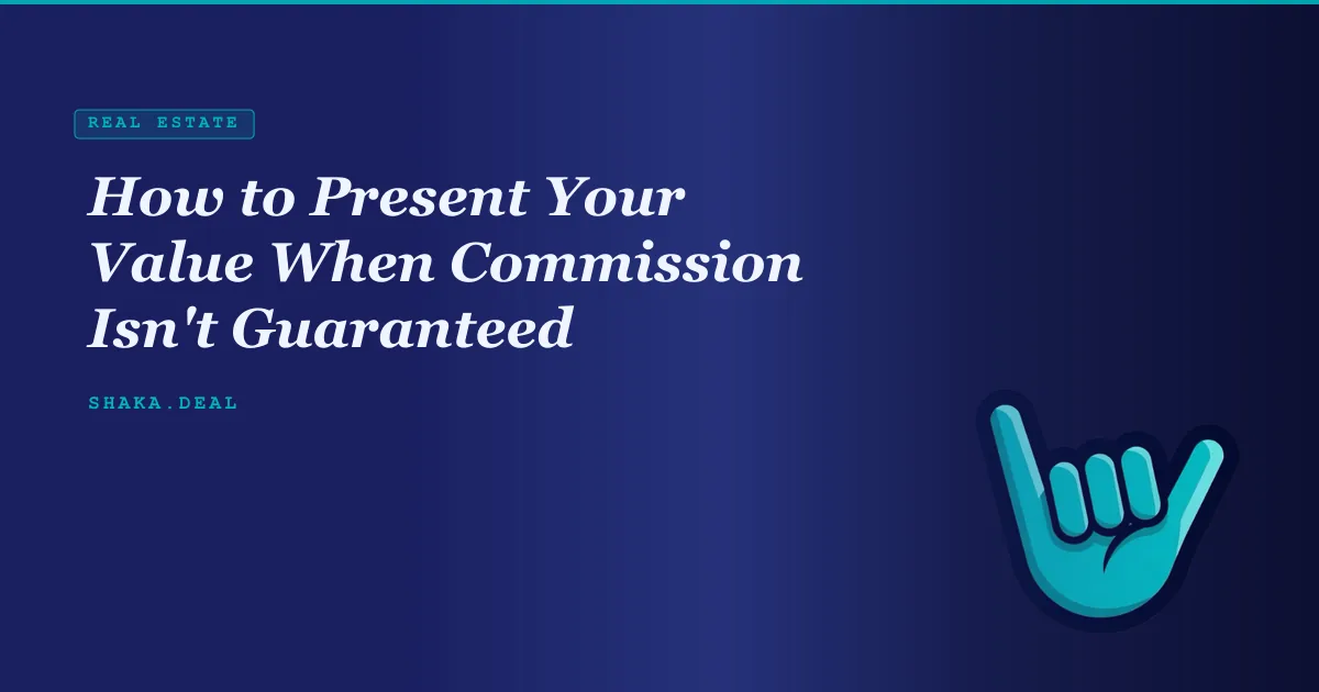 How to Present Your Value When Commission Isn't Guaranteed