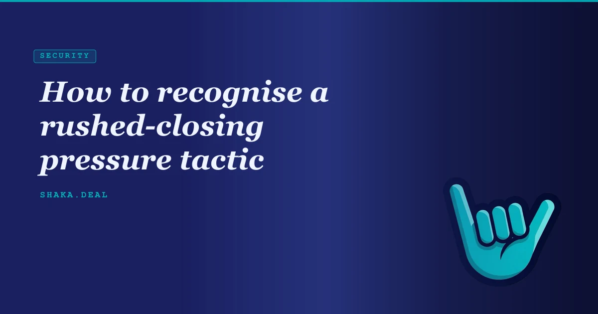 How to recognise a rushed-closing pressure tactic