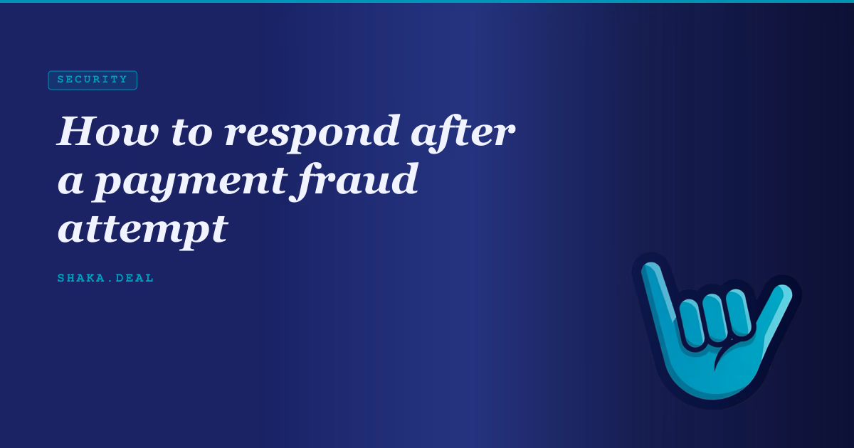 How to respond after a payment fraud attempt