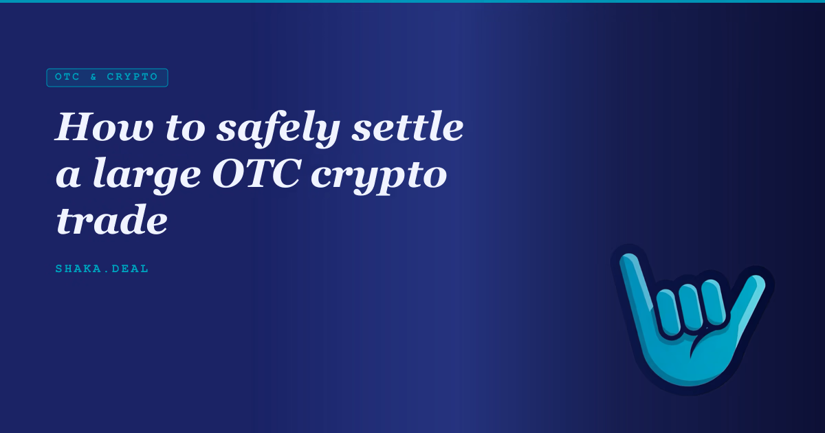 How to safely settle a large OTC crypto trade