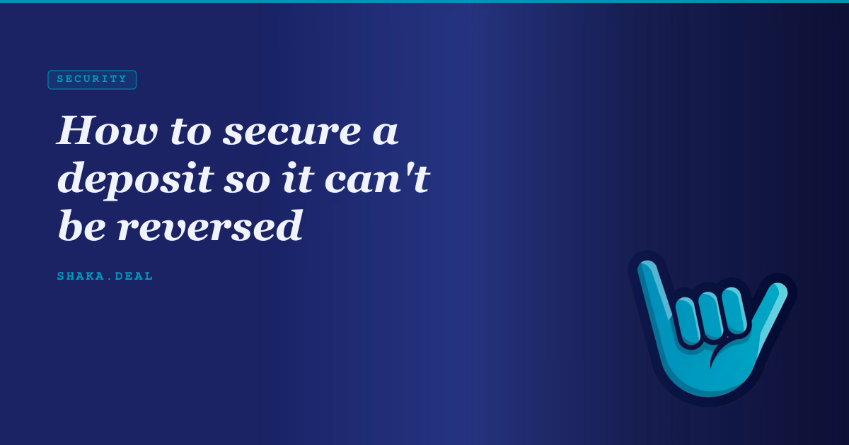 How to secure a deposit so it can't be reversed