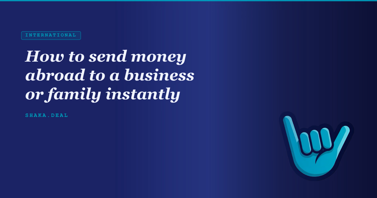 How to send money abroad to a business or family instantly
